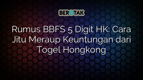 cara main bbfs 5 digit|Rumus BBFS 5 Digit HK: Cara Jitu Meraup Keuntungan dari .